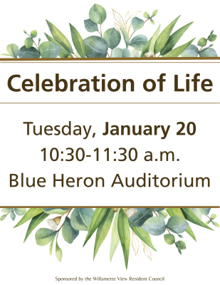 Celebration of Life scheduled on Tuesday, January 20, 10:30-11:30 a.m., Blue Heron Auditorium. Sponsored by Resident Council.